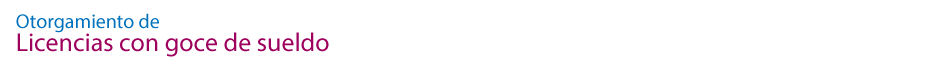Otorgamiento de Licencias con goce de sueldo